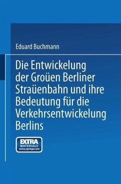 Die Entwickelung der Großen Berliner Straßenbahn und ihre Bedeutung für die Verkehrsentwickelung Berlins (eBook, PDF) - Buchmann, Eduard