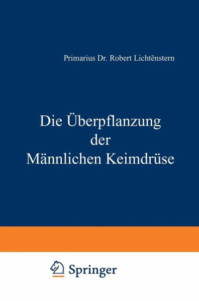 Die Überpflanzung der Männlichen Keimdrüse (eBook, PDF) Die Überpflanzung der Männlichen Keimdrüse (eBook, PDF)