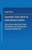 Gemeinde, Staat, Reich als Gebietskörperschaften. Versuch einer deutschen Staatskonstruktion auf Grundlage der Genossenschaftstheorie (eBook, PDF)