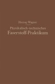 Physikalisch-technisches Faserstoff - Praktikum Übungsaufgaben, Tabellen, graphische Darstellungen (eBook, PDF)