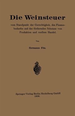 Cover Die Weinsteuer vom Standpunkt der Gerechtigkeit, des Finanzbedarfes und des fördernden Schutzes von Produktion und reellem Handel (eBook, PDF)