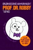 Prof. Dr. Robby - Erlebnisse eines wahnsinnigen Genies