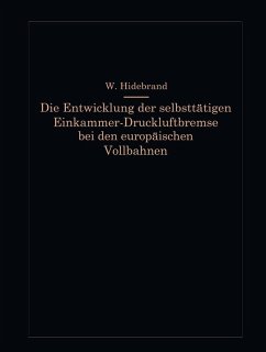 Die Entwicklung der selbsttätigen Einkammer-Druckluftbremse bei den europäischen Vollbahnen (eBook, PDF) - Hildebrand, Wilhelm