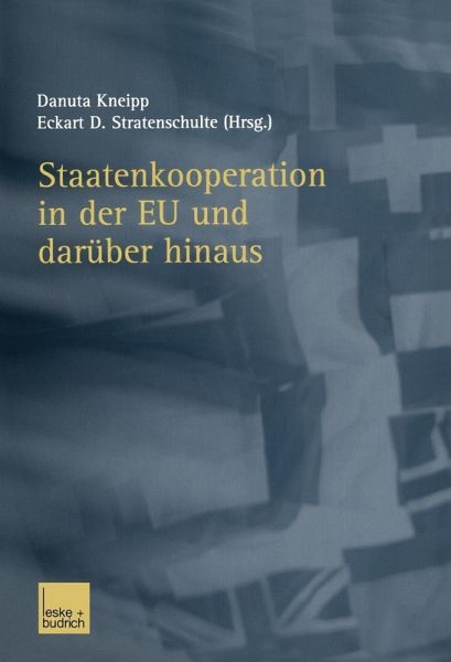 Staatenkooperation in der EU und darüber hinaus (eBook, PDF) Staatenkooperation in der EU und darüber hinaus (eBook, PDF)