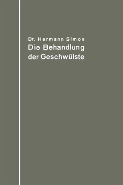 Die Behandlung der Geschwülste nach dem gegenwärtigen Stande und den Ergebnissen der experimentellen Forschung (eBook, PDF) - Simon, Hermann