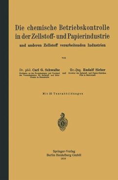 Die chemische Betriebskontrolle in der Zellstoff- und Papierindustrie und anderen Zellstoff verarbeitenden Industrien (eBook, PDF) - Schwalbe, Carl Gustav; Sieber, Rudolf