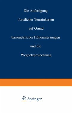 Die Anfertigung forstlicher Terrainkarten auf Grund barometrischer Höhenmessungen und die Wegnetzprojectirung (eBook, PDF) - Crug, Carl