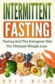 Intermittent Fasting: Fasting and the Ketogenic Diet for Ultimate Weight Loss (eBook, ePUB)