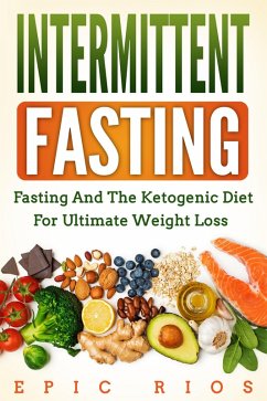 Cover Intermittent Fasting: Fasting and the Ketogenic Diet for Ultimate Weight Loss (eBook, ePUB)