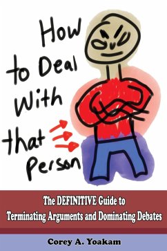 Dealing With That Person: The Definitive Guide to Terminate Arguments and Dominate Debates (eBook, ePUB) - Yoakam, Corey A.