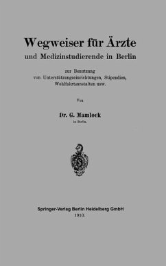 Wegweiser für Ärzte und Medizinstudierende in Berlin zur Benutzung von Unterstützungseinrichtungen, Stipendien, Wohlfahrtsanstalten usw (eBook, PDF) - Mamlock, Gotthold L.