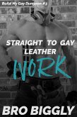 Work: Straight to Gay Leather (Build My Gay Dungeon, #3) (eBook, ePUB) Work: Straight to Gay Leather (Build My Gay Dungeon, #3) (eBook, ePUB)