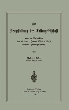 Die Neugestaltung der Aktiengesellschaft nach den Vorschriften des mit dem 1. Januar 1900 in Kraft tretenden Handelsgesetzbuchs (eBook, PDF) - Esser, Robert