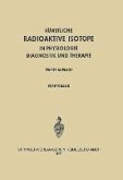 Radioactive Isotopes in Physiology Diagnostics and Therapy / Künstliche Radioaktive Isotope in Physiologie Diagnostik und Therapie (eBook, PDF)