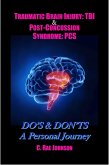Traumatic Brain Injury & Post Concussion Syndrome:Do's & Dont's A Personal Journey (TRAUMATIC BRAIN INJURY: TBI & POST-CONCUSSION SYNDOME: PCS, #2) (eBook, ePUB)