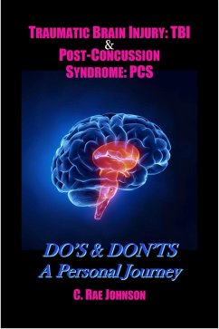 Traumatic Brain Injury & Post Concussion Syndrome:Do's & Dont's A Personal Journey (TRAUMATIC BRAIN INJURY: TBI & POST-CONCUSSION SYNDOME: PCS, #2) (eBook, ePUB) - Johnson, C. Rae