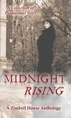 Midnight Rising: A Collection of Paranormal Tales (eBook, ePUB) - Publishing, Zimbell House; Campbell, Glen Damian; Grantham, Michael; Halecki, Kathleen; Krantz, Katie; Pyne, R. S.; Raveenthiran, Abiran; Soule, Leslie D.