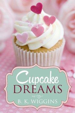 Cupcake Dreams: A Sweet Lesbian Romance (eBook, ePUB) - Wiggins, B. K.