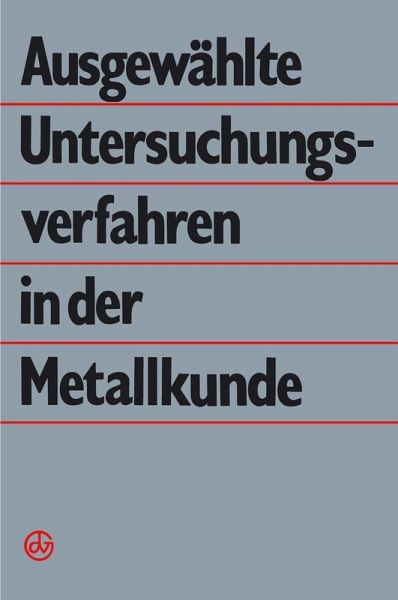 Ausgewählte Untersuchungsverfahren in der Metallkunde (eBook, PDF) Ausgewählte Untersuchungsverfahren in der Metallkunde (eBook, PDF)