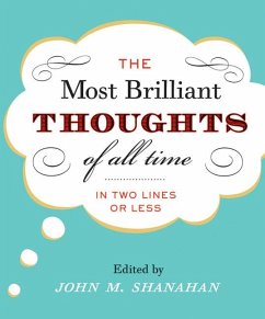 The Most Brilliant Thoughts of All Time (in Two Lines or Less) - Shanahan, John M