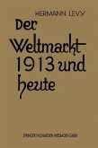 Der Weltmarkt 1913 und Heute (eBook, PDF) Der Weltmarkt 1913 und Heute (eBook, PDF)