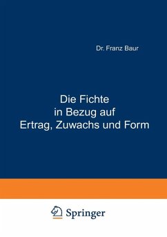 Die Fichte in Bezug auf Ertrag, Zuwachs und Form (eBook, PDF) - Baur, Franz