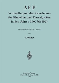AEF Verhandlungen des Ausschusses für Einheiten und Formelgrößen in den Jahren 1907 bis 1927 (eBook, PDF) - Wallot, Juluis