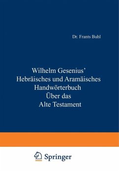 Hebräisches und Aramäisches Handwörterbuch über das Alte Testament (eBook, PDF) - Gesenius, Wilhelm; Zimmern, H.; Müller, W. Max; Weber, O.