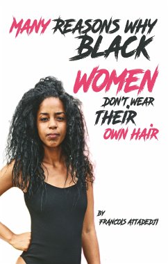 Many Reasons Why Black Women Don’t Wear Their Own Hair (eBook, ePUB) - Attadedji, Francois