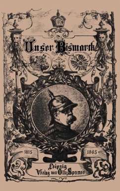 Unser Bismarck (eBook, PDF) - Bismarck, Otto Von