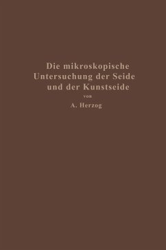 Die mikroskopische Untersuchung der Seide mit besonderer Berücksichtigung der Erzeugnisse der Kunstseidenindustrie (eBook, PDF) - Herzog, Alois