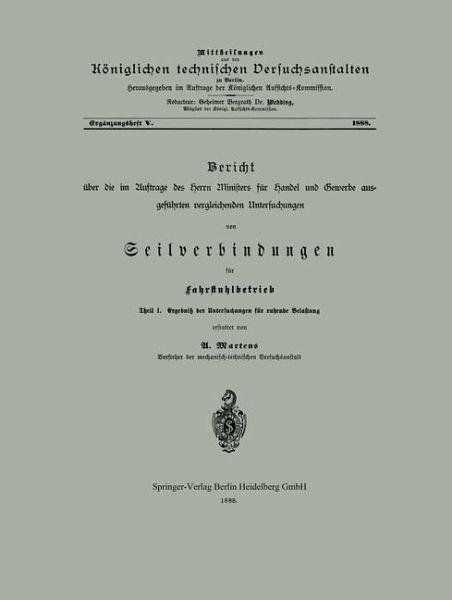 Bericht über die im Auftrage des Herrn Ministers für Handel und Gewerbe ausgeführten vergleichenden Untersuchungen von Seilverbindungen für Fahrstuhlbetrieb (eBook, PDF)