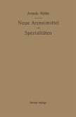 Neue Arzneimittel und Pharmazeutische Spezialitäten, einschließlich der neuen Drogen, Organ- und Serumpräparate, mit zahlreichen Vorschriften zu Ersatzmitteln und einer Erklärung der gebräuchlichsten medizinischen Kunstausdrücke (eBook, PDF)