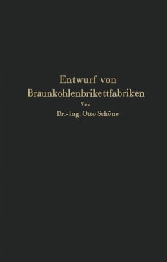 Grundlagen für den Entwurf von Braunkohlenbrikettfabriken und Möglichkeiten zur Verbesserung ihrer Energieerzeugung, Wärmewirtschaft und Leistungsfähigkeit (eBook, PDF) - Schöne, Na