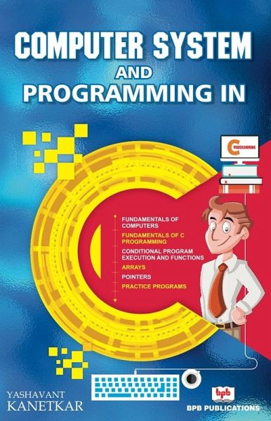 COMPUTER SYSTEM AND PROGRAMMING IN C (eBook, PDF) COMPUTER SYSTEM AND PROGRAMMING IN C (eBook, PDF)