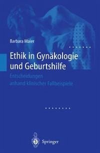 Ethik in Gynäkologie und Geburtshilfe (eBook, PDF) - Maier, Barbara