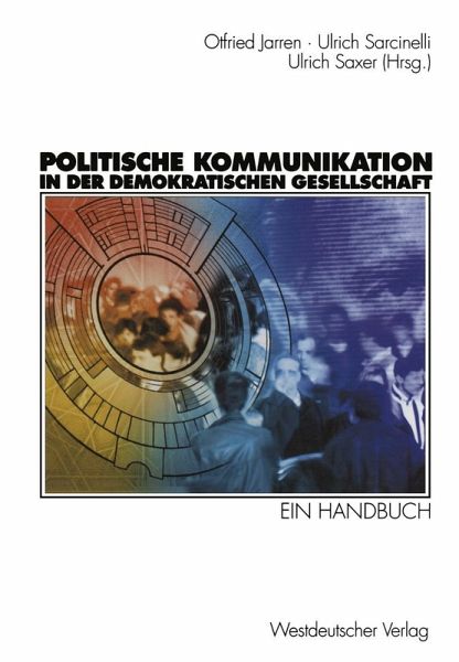 Politische Kommunikation in der demokratischen Gesellschaft (eBook, PDF) Politische Kommunikation in der demokratischen Gesellschaft (eBook, PDF)