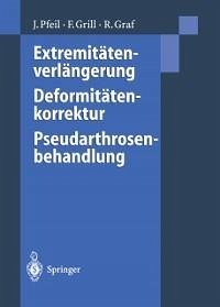 Extremitätenverlängerung, Deformitätenkorrektur, Pseudarthrosenbehandlung (eBook, PDF) - Pfeil, Joachim; Grill, Franz; Graf, Reinhard