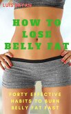 How to Lose Belly fat: Forty Effective Habits to Burn Belly fat Fast (eBook, ePUB)