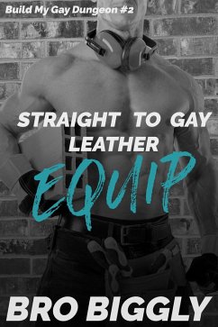 Equip: Straight to Gay Leather (Build My Gay Dungeon, #2) (eBook, ePUB) - Biggly, Bro