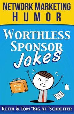 Worthless Sponsor Jokes: Network Marketing Humor (eBook, ePUB) - Schreiter, Keith; Schreiter, Tom "Big Al"