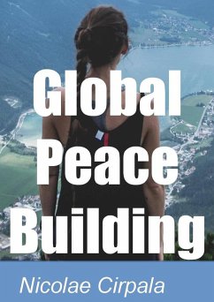 Global Peace Building (eBook, ePUB) - Cirpala, Nicolae