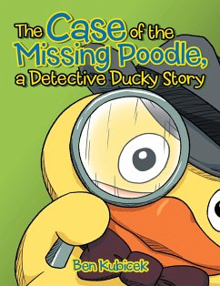 The Case of the Missing Poodle, a Detective Ducky Story (eBook, ePUB) - Kubicek, Ben