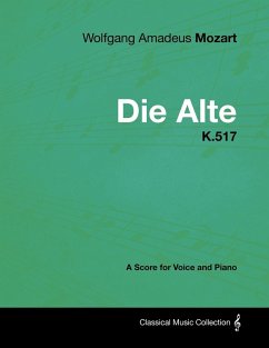 Wolfgang Amadeus Mozart - Die Alte - K.517 - A Score for Voice and Piano (eBook, ePUB) - Mozart, Wolfgang Amadeus