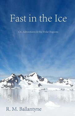 Fast in the Ice; Or, Adventures in the Polar Regions (eBook, ePUB) - Ballantyne, Robert Michael