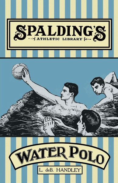 Spalding's Athletic Library - How to Play Water Polo (eBook, ePUB) Spalding's Athletic Library - How to Play Water Polo (eBook, ePUB)