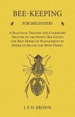 Bee-Keeping for Beginners - A Practical Treatise and Condensed Treatise on the Honey-Bee Giving the Best Modes of Management in Order to Secure the Most Profit (eBook, ePUB) Bee-Keeping for Beginners - A Practical Treatise and Condensed Treatise on the Honey-Bee Giving the Best Modes of Management in Order to Secure the Most Profit (eBook, ePUB)