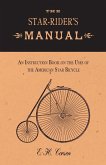 The Star-Rider's Manual - An Instruction Book on the Uses of the American Star Bicycle (eBook, ePUB)