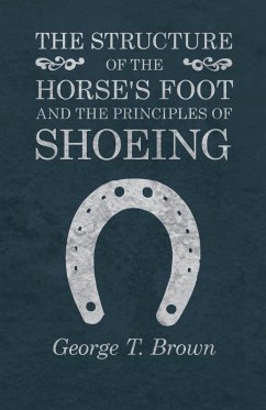 The Structure of the Horse's Foot and the Principles of Shoeing (eBook, ePUB) - Brown, George T.