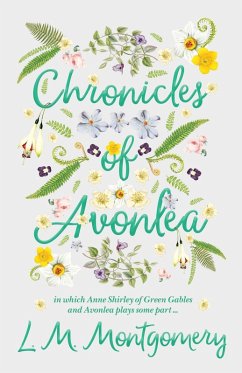 Chronicles of Avonlea, in Which Anne Shirley of Green Gables and Avonlea Plays Some Part .. (eBook, ePUB) - Montgomery, L. M.
